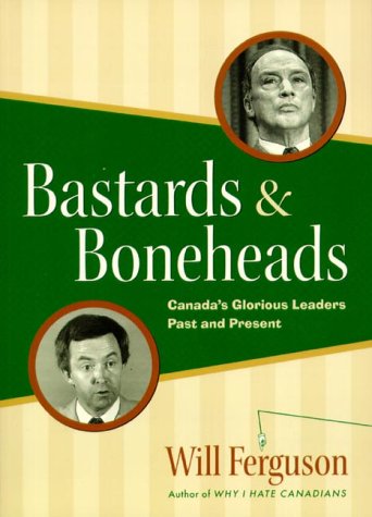 Bastards & Boneheads: Canada’s Glorious Leaders, Past and Present book cover