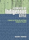 Elements Of Indigenous Style A Guide For Writing By And About Indigenous Peoples