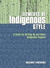 Elements of Indigenous Style: A Guide for Writing By and About Indigenous Peoples