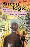 Fuzzy Logic: Dispatches from the Information Revolution