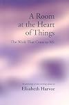 A Room at the Heart of Things: The Work that Came to Me