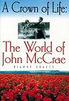 A Crown of Life: The World of John McCrae