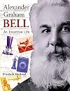Alexander Graham Bell: An Inventive Life