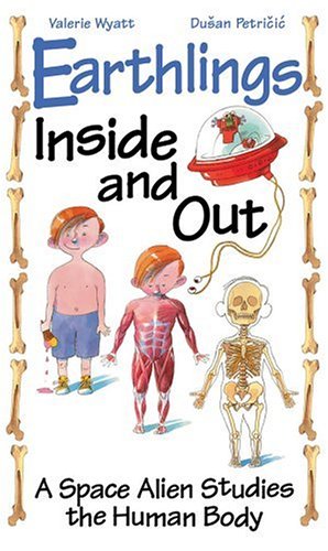 Cover of Earthlings Inside and Out: A Space Alien Studies the Human Body