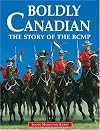 Boldly Canadian: The Story of the RCMP
