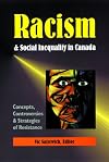 Racism & Social Inequality in Canada: Concepts, Controversies & Strategies of Resistance