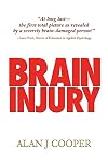 Brain injury : the riveting true story about a promising young person who endures a severe brain injury, as revealed over the 30-plus years that follow while on his quest to find understanding, acceptance, and a final legal determination
