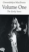 The Poetry of Gwendolyn MacEwen, Volume 1: The Early Years