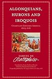 Algonquians Hurons And Iroquois Champlain Explores America 16031616