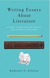 Writing Essays About Literature: A Brief Guide for University and College Students