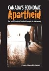 Canada's Economic Apartheid: The Social Exclusion of Racialized Groups in the New Century