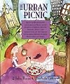 The Urban Picnic: Being an Idiosyncratic and Lyrically Recollected Account of Menus, Recipes, History, Trivia, and Admonitions on the Subject of Alfresco Dining in Cities Both Large and Small