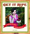 Get It Ripe: A Fresh Take on Vegan Cooking and Living