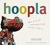 Hoopla: The Art of Unexpected Embroidery