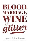 Blood, Marriage, Wine, & Glitter