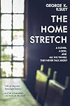 The Home Stretch: A Father, a Son, and All the Things They Never Talk About