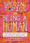 Special Topics in Being a Human: A Queer and Tender Guide to Things I've Learned the Hard Way about Caring for People, Including Myself