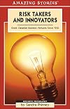 Risk Takers & Innovators: Great Canadian Business Ventures Since 1950 (Amazing Stories)