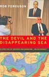 The Devil and the Disappearing Sea: A True Story About the Aral Sea Catastrophe