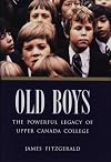 Old Boys : The Powerful Legacy of Upper Canada College