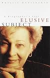 Elusive Subject: A Biographer's Life