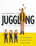 Pathways In Juggling Learn How To Juggle With Ball Clubs Devil Sticks Diabolos And Beyond
