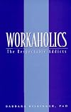 Workaholics: The Respectable Addicts