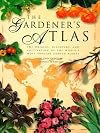 The Gardener's Atlas: The Origins, Discovery and Cultivation of the World's Most Popular Garden Plants