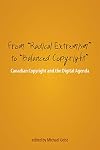 From "Radical Extremism" to "Balanced Copyright": Canadian Copyright and the Digital Agenda