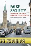 False Security: The Radicalization of Canadian Anti-Terrorism