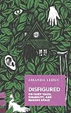 Disfigured On Fairy Tales Disability And Making Space Exploded Views