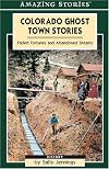 Colorado Ghost Town Stories: Faded Fortunes & Abandoned Dreams (Amazing Stories)