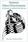 Seeking Mino-Pimatisiwin: An Aboriginal Approach to Helping