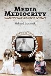 Media Mediocrity-Waging War Against Science: How the Television Makes Us Stoopid!