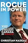 Rogue in Power: Why Stephen Harper is Remaking Canada by Stealth