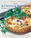 Great Healthy Food for Strong Bones: 120 Delicious Recipes using Calcium-Rich Ingredients
