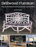Driftwood Furniture Practical Projects For Your Home And Garden