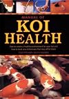 Manual of Koi Health: How to Create a Healthy Environment for Your Koi and How to Treat Any Sickness that May Afflict Them