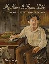 My Name Is Henry Bibb: A Story of Slavery and Freedom
