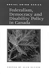 Federalism, Democracy and Disability Policy in Canada (Social Union Series)