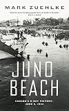Juno Beach: Canada's D-Day Victory, June 6, 1944