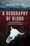 A Geography of Blood: Unearthing Memory from a Prairie Landscape