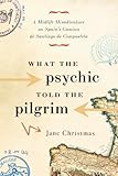 What the Psychic Told the Pilgrim: A Midlife Misadventure on Spain’s Camino de Santiago