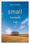 Small Beneath the Sky: A Prairie Memoir