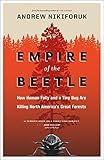 Empire Of The Beetle How Human Folly And A Tiny Bug Are Killing North Americas Great Forests