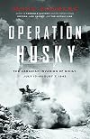 Operation Husky: The Canadian Invasion of Sicily, July 10August 7, 1943