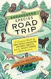 The Endangered Species Road Trip: A Summer's Worth of Dingy Motels, Poison Oak, Ravenous Insects, and the Rarest Species in North America