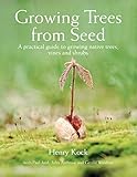 Growing Trees From Seed A Practical Guide To Growing Native Trees Vines And Shrubs
