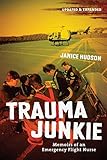 Trauma Junkie Memoirs Of An Emergency Flight Nurse