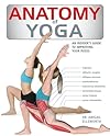 Anatomy of Yoga: An Instructor's Inside Guide to Improving Your Poses - Dr. Abigail Ellsworth